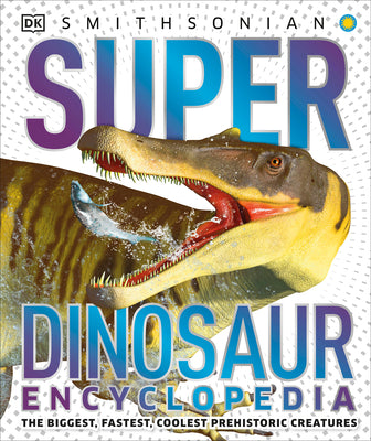 Book cover for Super Dinosaur Encyclopedia: The Biggest, Fastest, Coolest Prehistoric Creatures