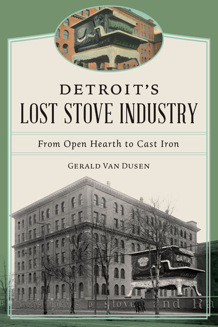 Book cover for Detroit's Lost Stove Industry: From Open Hearth to Cast Iron