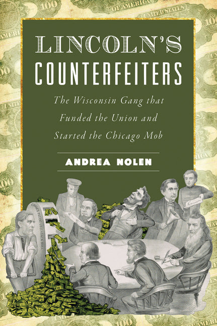 Book cover for Lincoln's Counterfeiters: The Wisconsin Gang That Funded the Union and Started the Chicago Mob