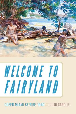 Book cover for Welcome to Fairyland: Queer Miami Before 1940