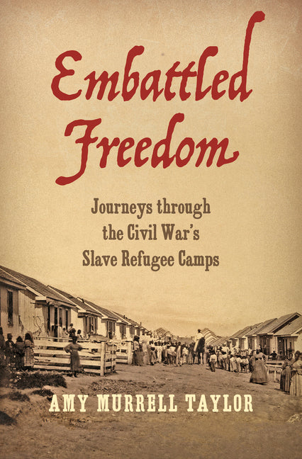 Book cover for Embattled Freedom: Journeys Through the Civil War's Slave Refugee Camps