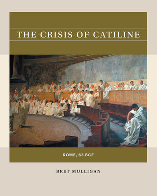 Book cover for The Crisis of Catiline: Rome, 63 Bce