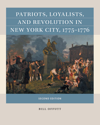 Book cover for Patriots, Loyalists, and Revolution in New York City, 1775-1776