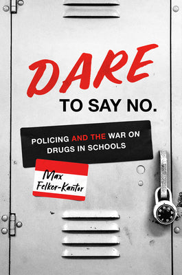 Book cover for Dare to Say No: Policing and the War on Drugs in Schools