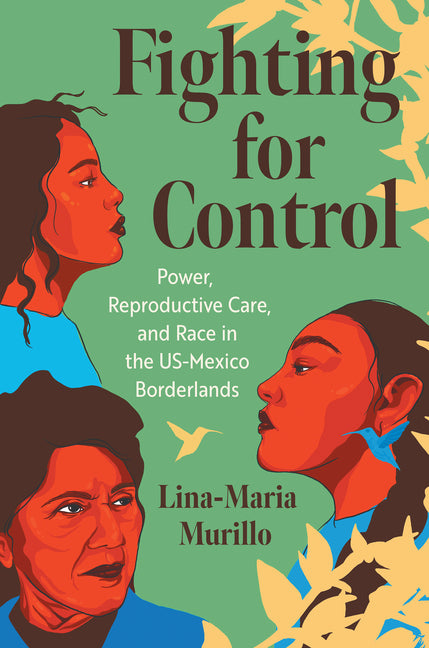 Book cover for Fighting for Control: Power, Reproductive Care, and Race in the Us-Mexico Borderlands