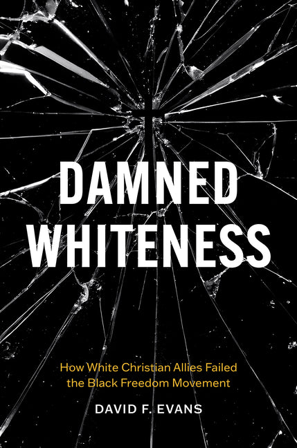 Book cover for Damned Whiteness: How White Christian Allies Failed the Black Freedom Movement