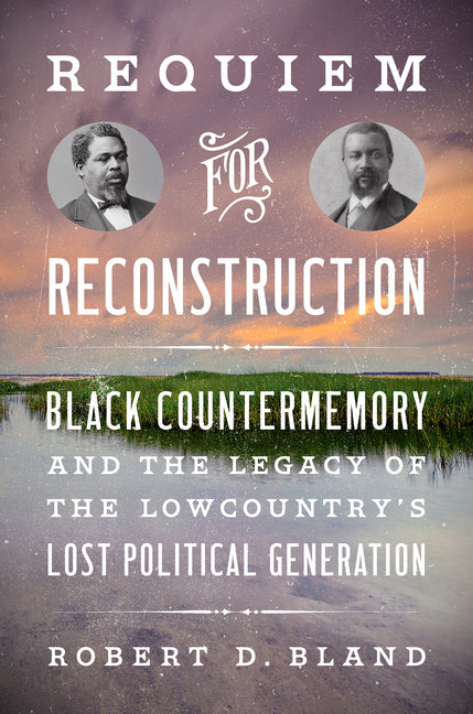 Book cover for Requiem for Reconstruction: Black Countermemory and the Legacy of the Lowcountry's Lost Political Generation