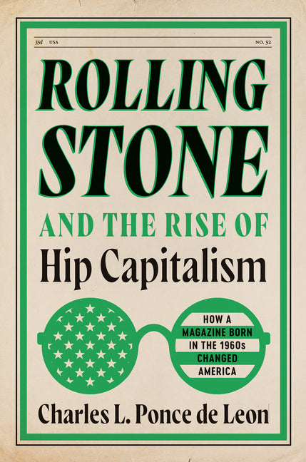 Book cover for Rolling Stone and the Rise of Hip Capitalism: How a Magazine Born in the 1960s Changed America