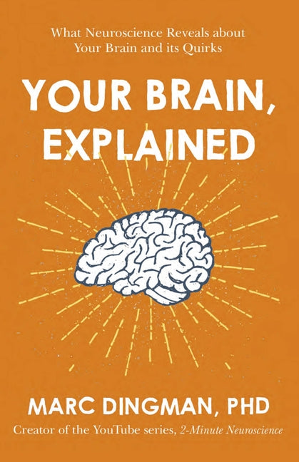 Book cover for Your Brain, Explained: What Neuroscience Reveals about Your Brain and Its Quirks