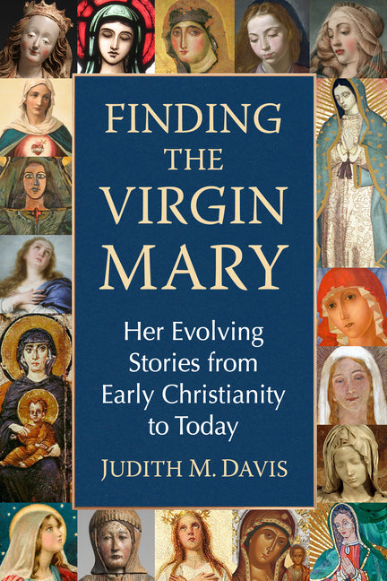 Book cover for Finding the Virgin Mary: Her Evolving Stories from Early Christianity to Today