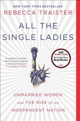 Book cover for All the Single Ladies: Unmarried Women and the Rise of an Independent Nation