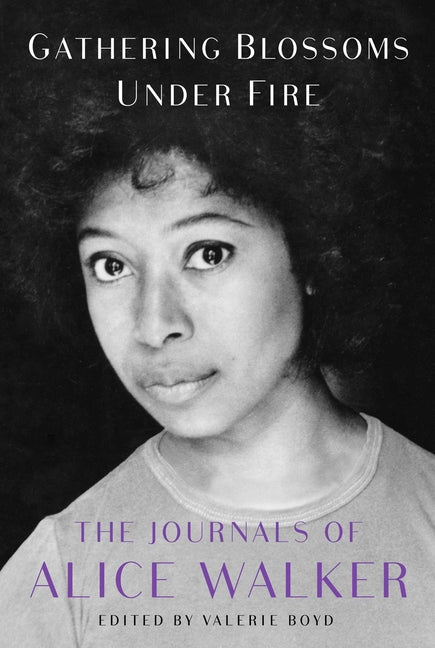 Book cover for Gathering Blossoms Under Fire: The Journals of Alice Walker, 1965-2000