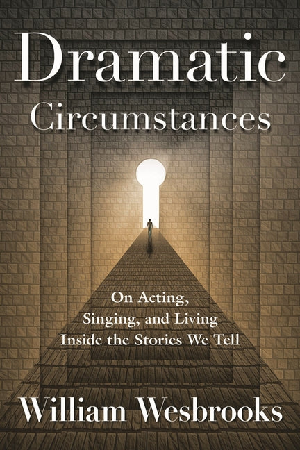 Book cover for Dramatic Circumstances: On Acting, Singing, and Living Inside the Stories We Tell