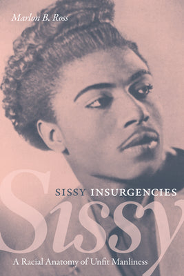 Book cover for Sissy Insurgencies: A Racial Anatomy of Unfit Manliness