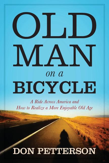 Book cover for Old Man on a Bicycle: A Ride Across America and How to Realize a More Enjoyable Old Age