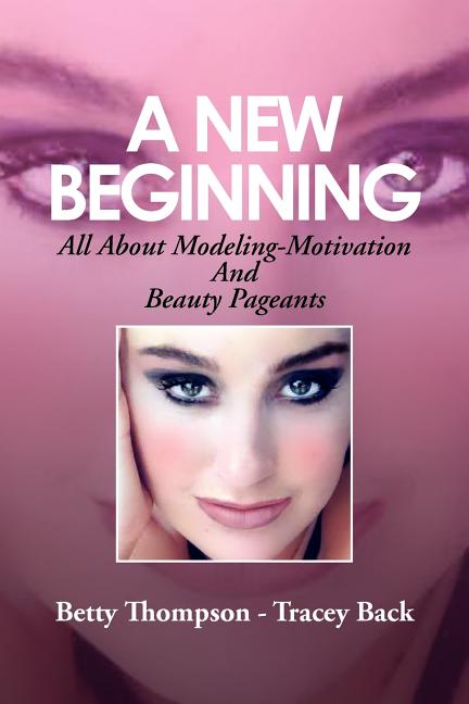 Book cover for A New Beginning: All About Modeling-Motivation And Beauty Pageants