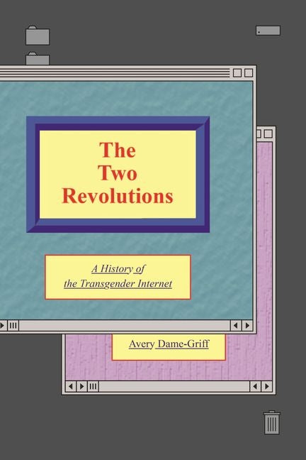 Book cover for The Two Revolutions: A History of the Transgender Internet