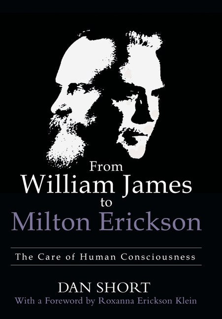 Book cover for From William James to Milton Erickson: The Care of Human Consciousness