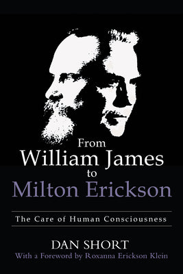 Book cover for From William James to Milton Erickson: The Care of Human Consciousness