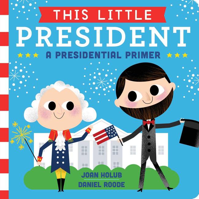 Book cover for This Little President: A Presidential Primer