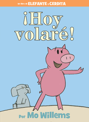 Book cover for ¡Hoy Volaré!-An Elephant and Piggie Book, Spanish Edition