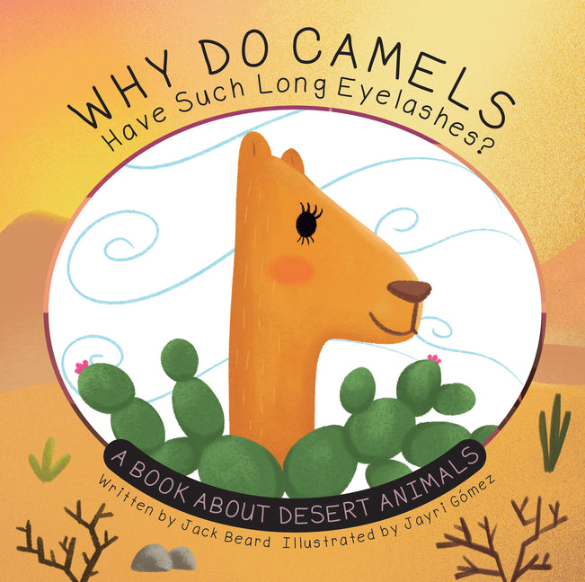Book cover for Why Do Camels Have Such Long Eyelashes?: A Book about Desert Animals