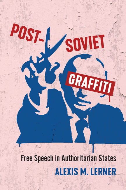 Book cover for Post-Soviet Graffiti: Free Speech in Authoritarian States