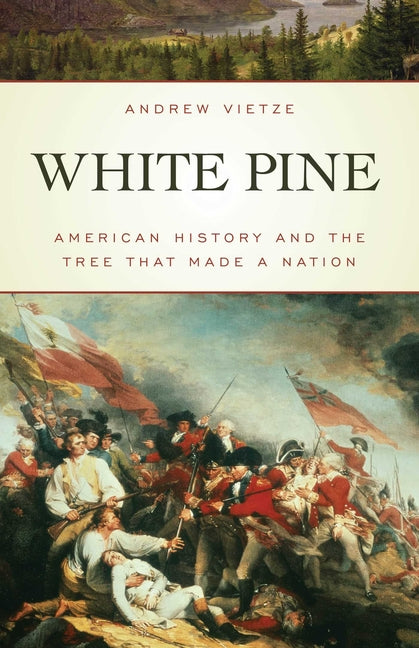 Book cover for White Pine: American History and the Tree that Made a Nation
