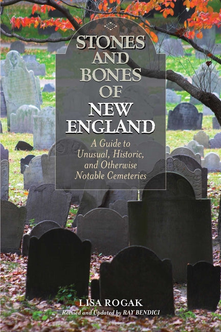 Book cover for Stones and Bones of New England: A Guide To Unusual, Historic, and Otherwise Notable Cemeteries