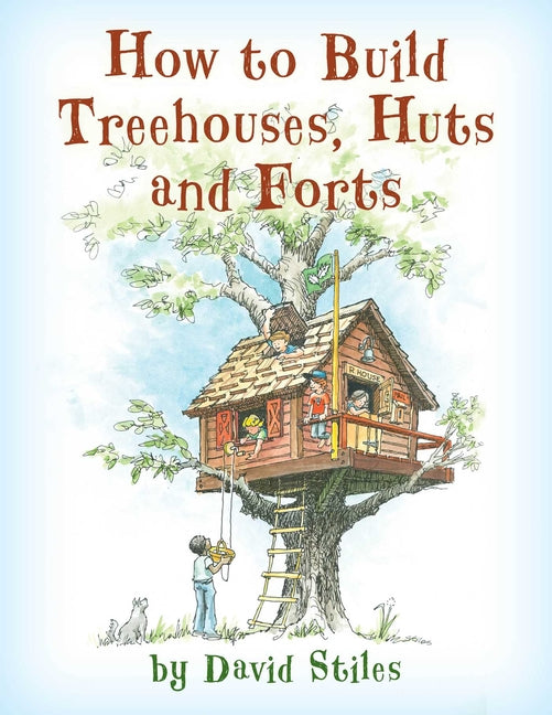 Book cover for How to Build Treehouses, Huts and Forts