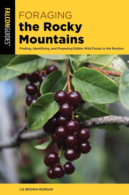 Book cover for Foraging the Rocky Mountains: Finding, Identifying, and Preparing Edible Wild Foods in the Rockies