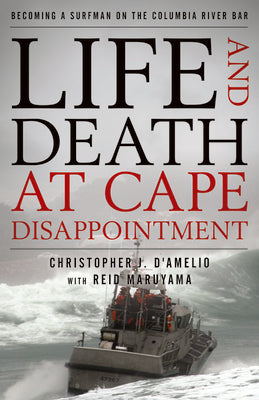 Book cover for Life and Death at Cape Disappointment: Becoming a Surfman on the Columbia River Bar