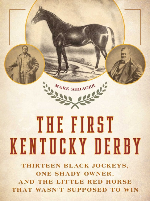 Book cover for First Kentucky Derby: Thirteen Black Jockeys, One Shady Owner, and the Little Red Horse That Wasn't Supposed to Win