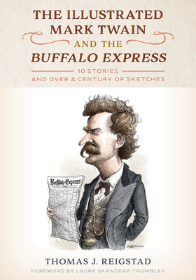 Book cover for The Illustrated Mark Twain and the Buffalo Express: 10 Stories and over a Century of Sketches