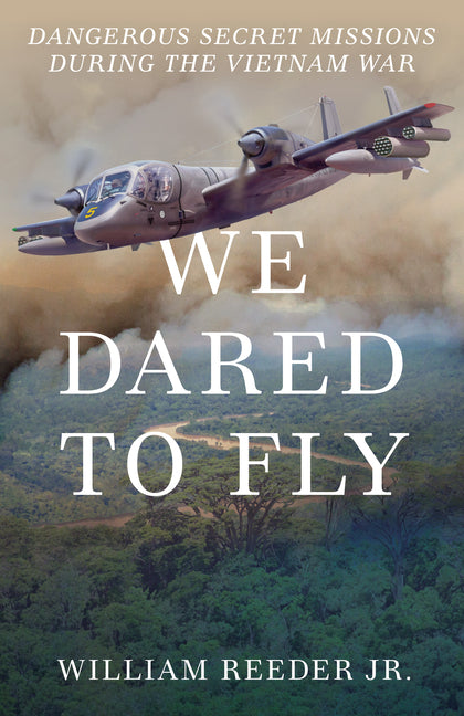Book cover for We Dared to Fly: Dangerous Secret Missions During the Vietnam War