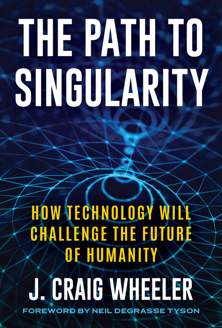 Book cover for Path to Singularity: How Technology Will Challenge the Future of Humanity