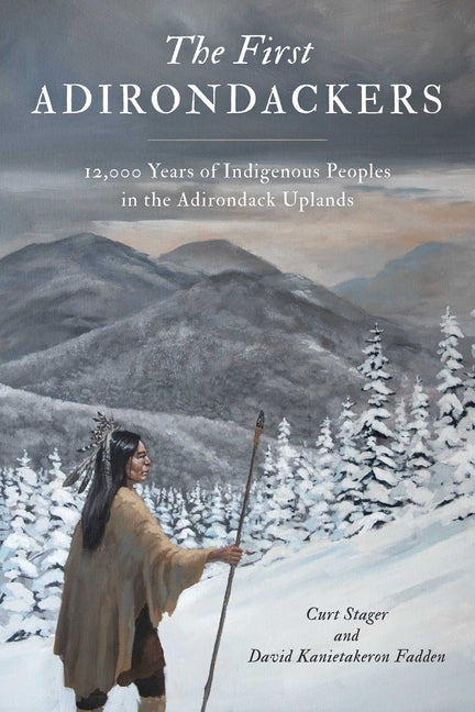Book cover for First Adirondackers: 12,000 Years of Indigenous Peoples in the Adirondack Uplands