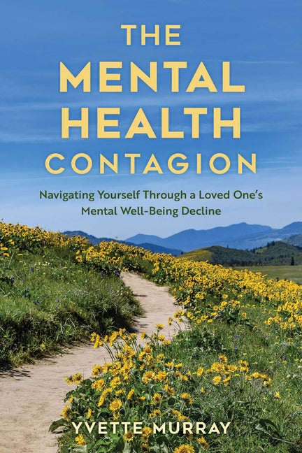 Book cover for Mental Health Contagion: Navigating Yourself Through a Loved One's Mental Well-Being Decline