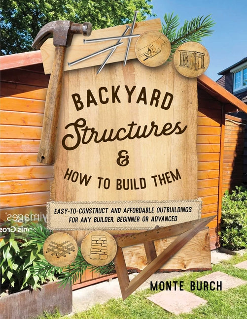 Book cover for Backyard Structures and How to Build Them (Reissue)