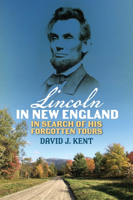 Book cover for Lincoln in New England: In Search of His Forgotten Tours