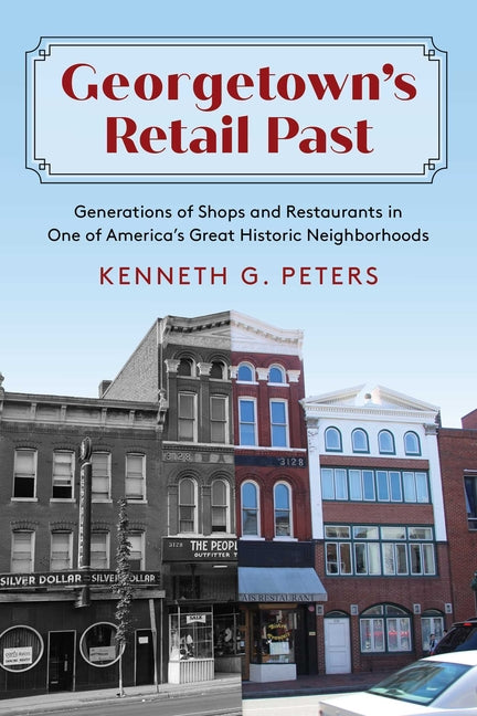 Book cover for Georgetown's Retail Past: Generations of Shops and Restaurants in One of America's Great Historic Neighborhoods