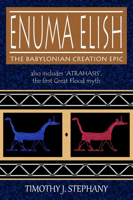 Book cover for Enuma Elish: The Babylonian Creation Epic: also includes 'Atrahasis', the first Great Flood myth