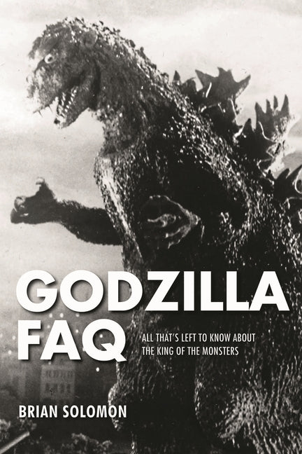 Book cover for Godzilla FAQ: All That's Left to Know about the King of the Monsters