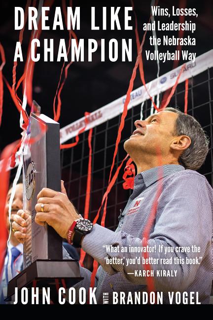 Book cover for Dream Like a Champion: Wins, Losses, and Leadership the Nebraska Volleyball Way