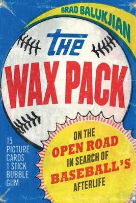 Book cover for The Wax Pack: On the Open Road in Search of Baseball's Afterlife