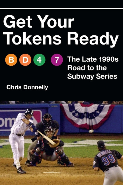 Book cover for Get Your Tokens Ready: The Late 1990s Road to the Subway Series