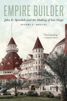 Book cover for Empire Builder: John D. Spreckels and the Making of San Diego