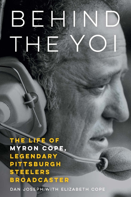 Book cover for Behind the Yoi: The Life of Myron Cope, Legendary Pittsburgh Steelers Broadcaster