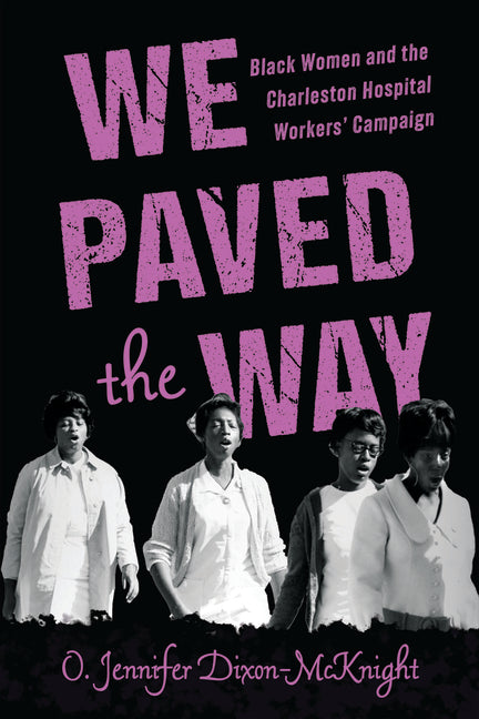 Book cover for We Paved the Way: Black Women and the Charleston Hospital Workers' Campaign