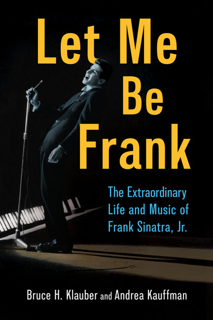 Book cover for Let Me Be Frank: The Extraordinary Life and Music of Frank Sinatra, Jr.